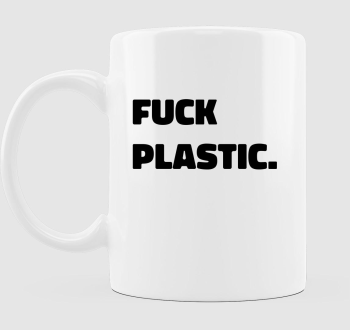 fuck plastic bögre