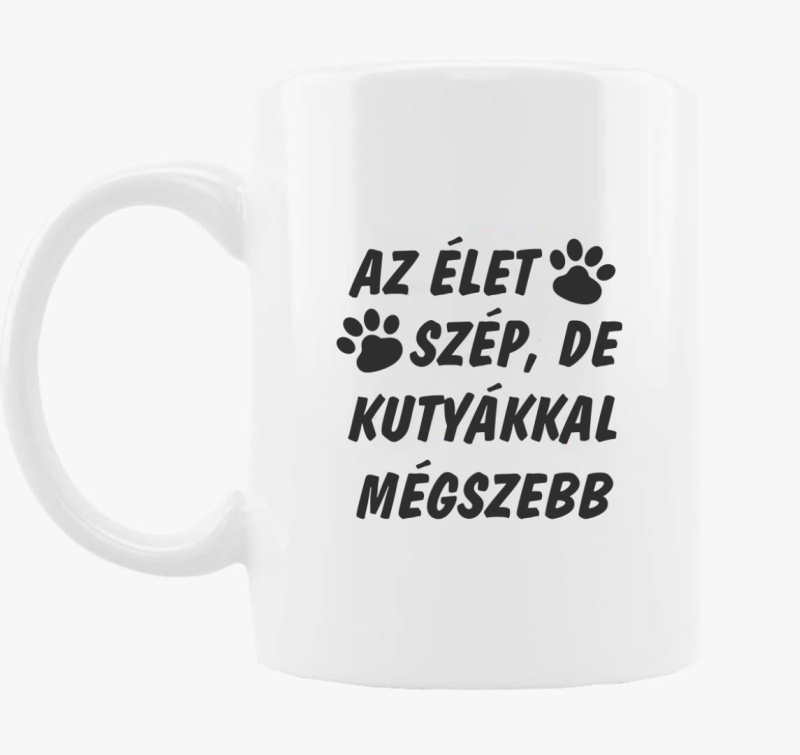 Az élet szép, de kutyákkal mégszebb bögre