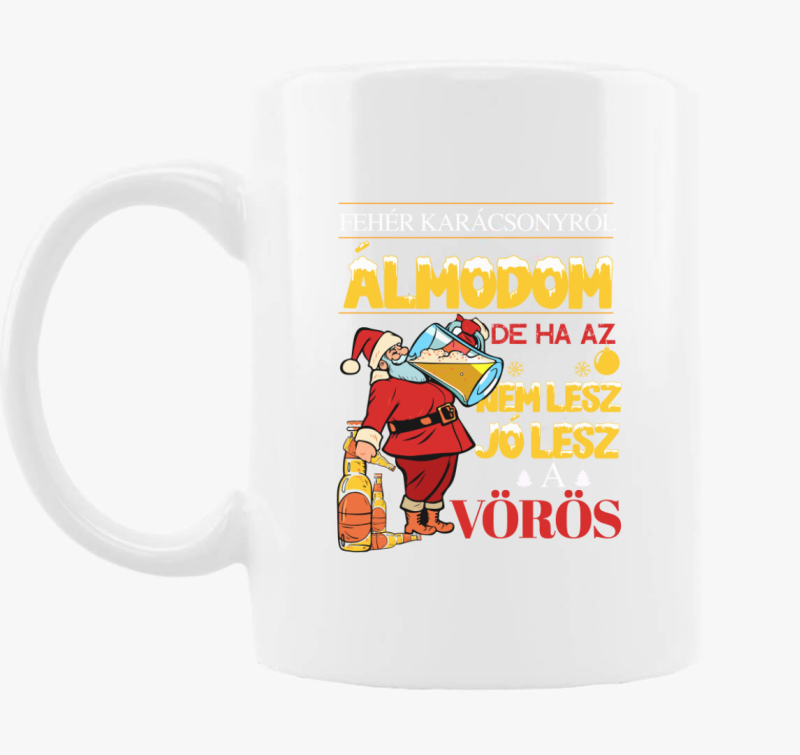 Fehér karácsonyról álmodom de jó lesz a vörös bögre