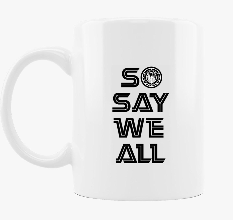 So say we all bsg bögre