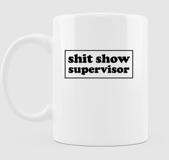 shit show supervisor bögre