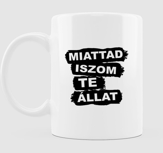 Miattad iszom te állat - bögre...