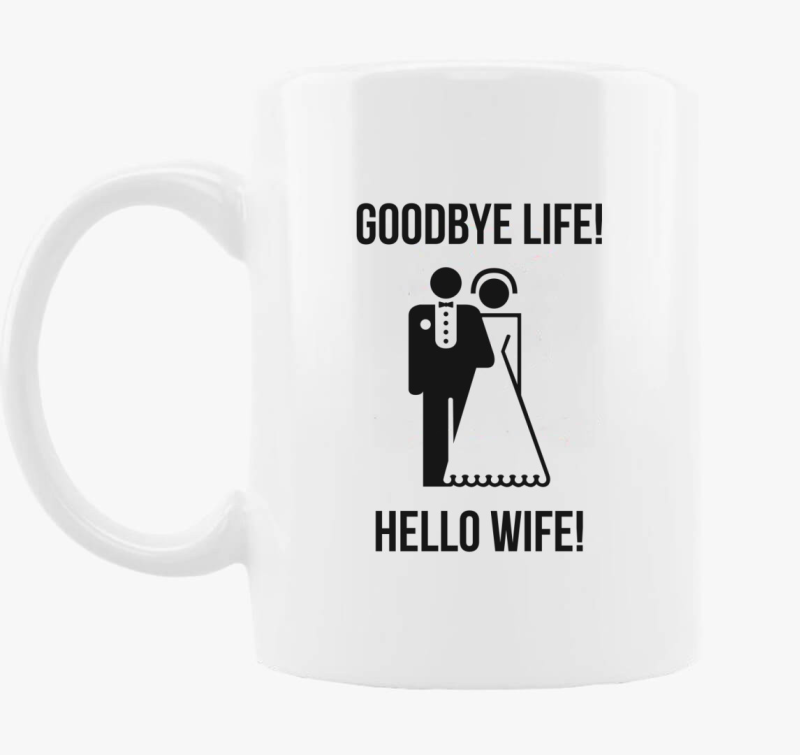 Goodbye life! Hello wife! bögre