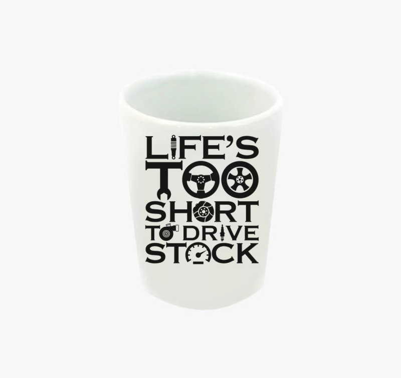 Life's to short to drive stock feles pohár