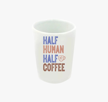 Half Human Half Coff...