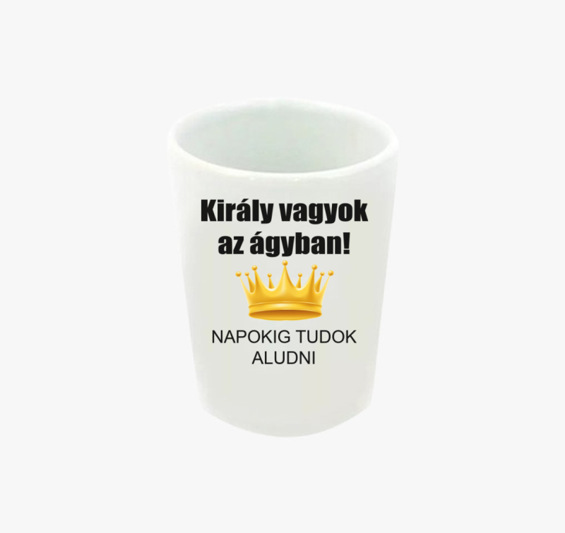 Király vagyok az ágyban! feles pohár