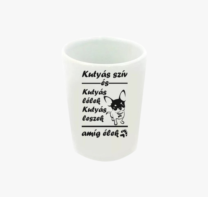 Kutyás szív és kutyás lélek kutyás leszek amíg élek feles pohár