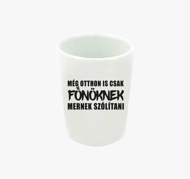 Még otthon is csak főnöknek mernek szólítani 2 feles pohár
