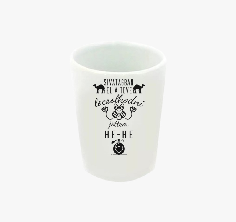 Sivatagban él a teve... locsolkodós feles pohár