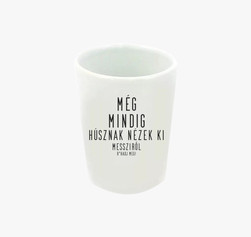 Még mindig húsznak nézek ki feles pohár