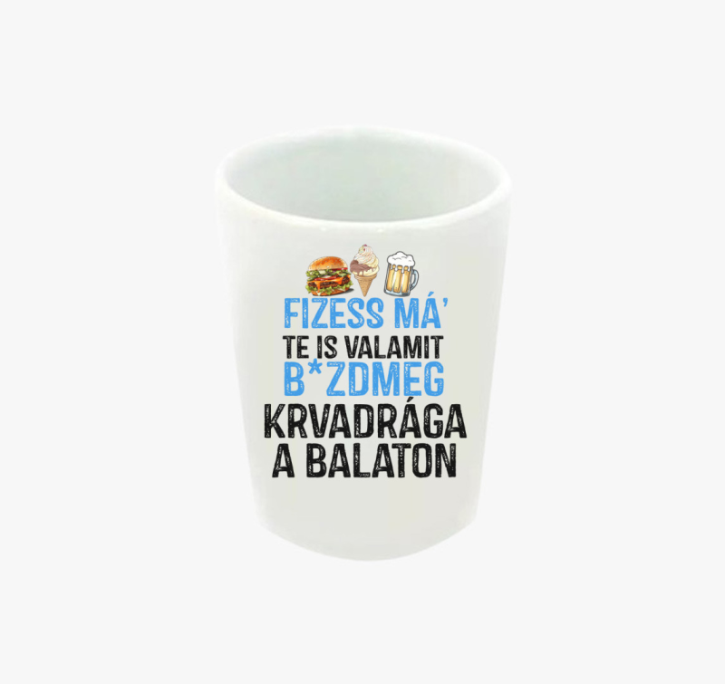 Fizessé Má....Balaton feles pohár