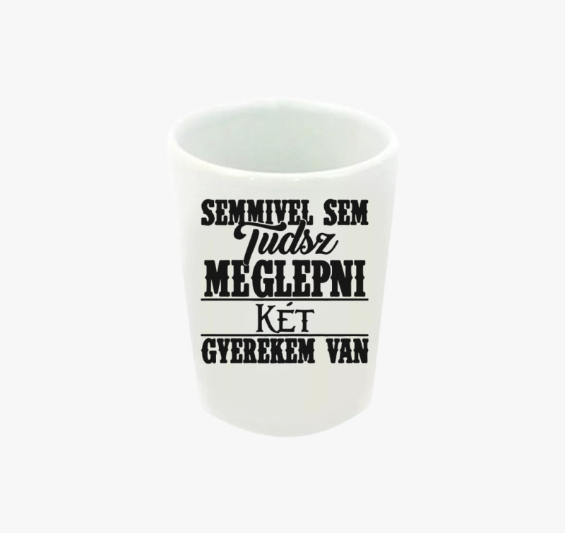 Semmivel sem tudsz meglepni két gyermekem van feles pohár