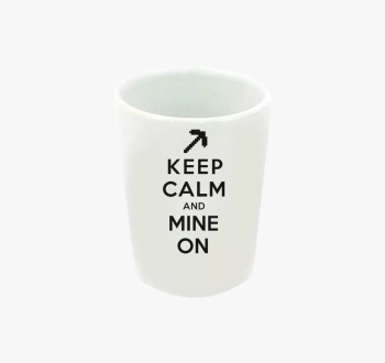 Keep calm and mine o...