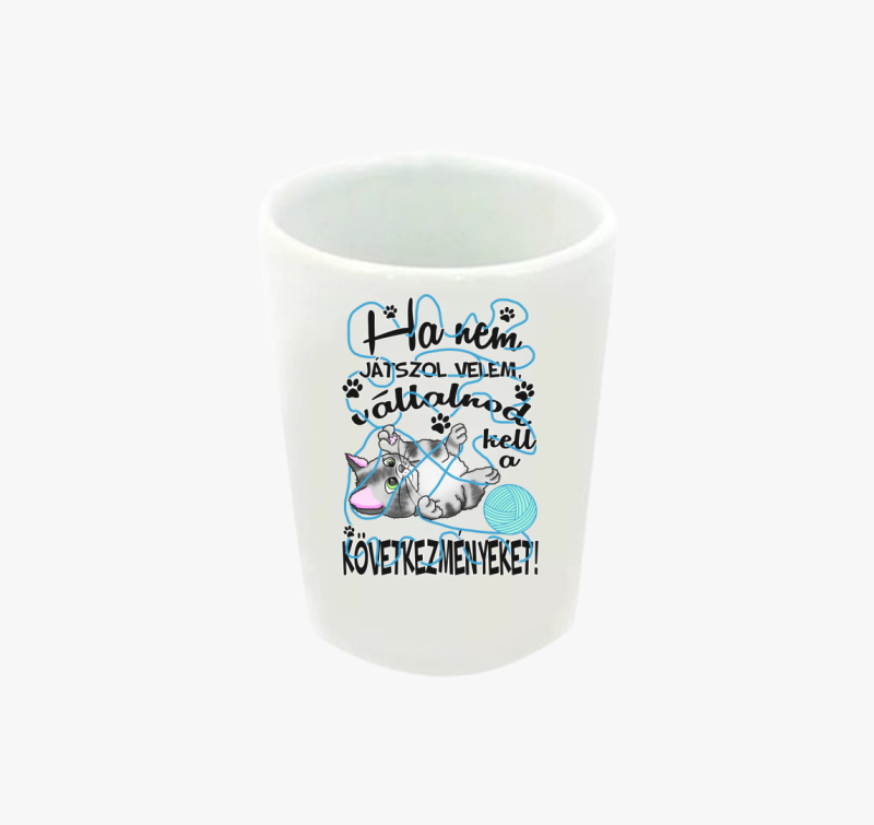 Ha nem játszol velem cica gombolyaggal feles pohár
