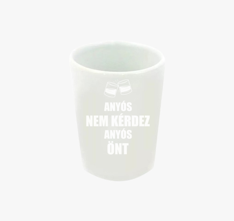 Anyós nem kérdez anyós önt feles pohár