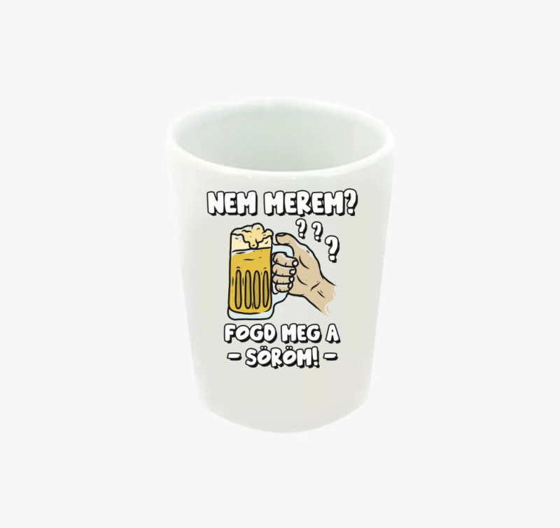 Nem merem? Fogd meg a söröm feles pohár