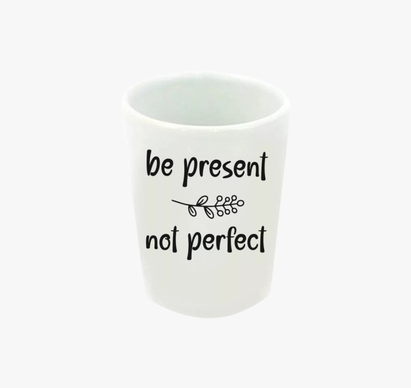 Be present not perfect feles pohár