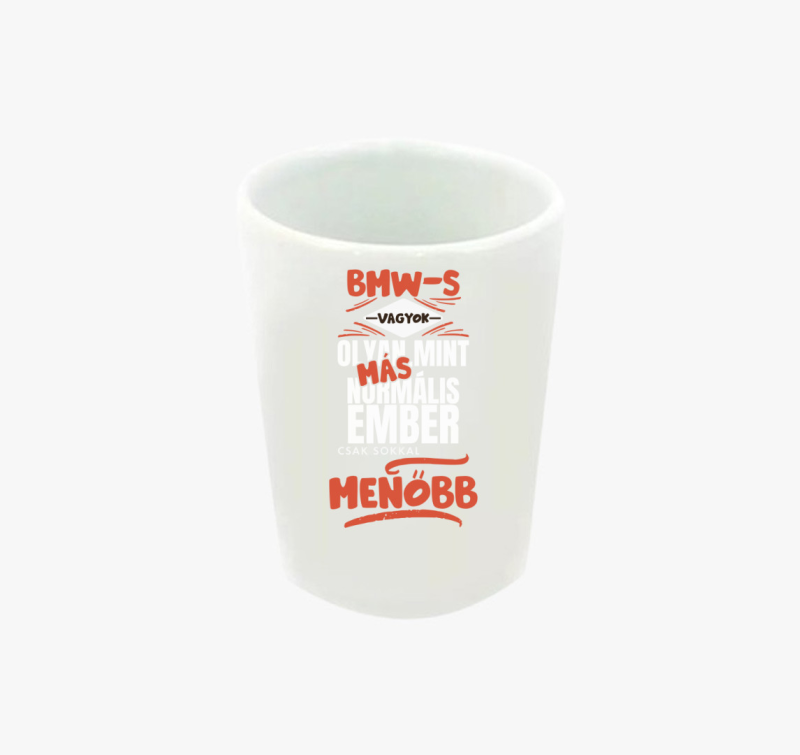 BMW-s vagyok olyan mint más ember feles pohár