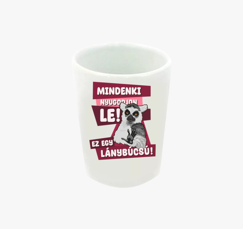 Mindenki nyugodjon le lánybúcsú feles pohár