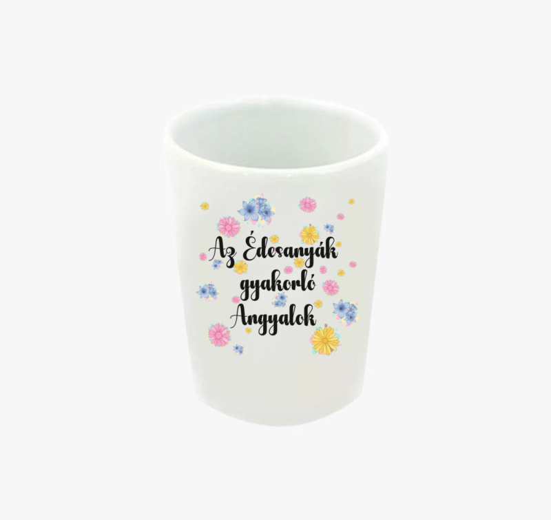 Édesanyák gyakorló angyalok feles pohár