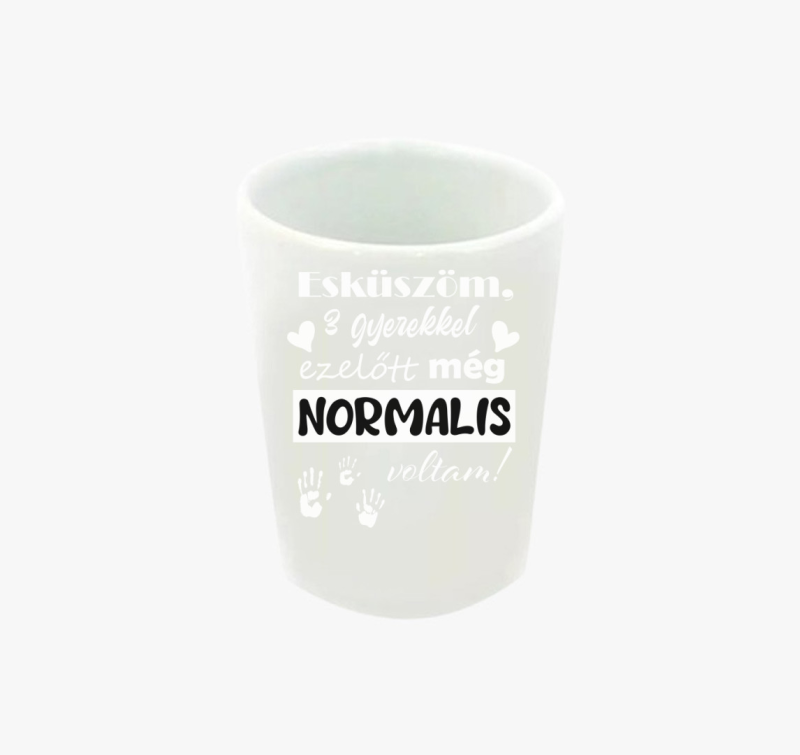 Esküszöm, normális voltam feles pohár