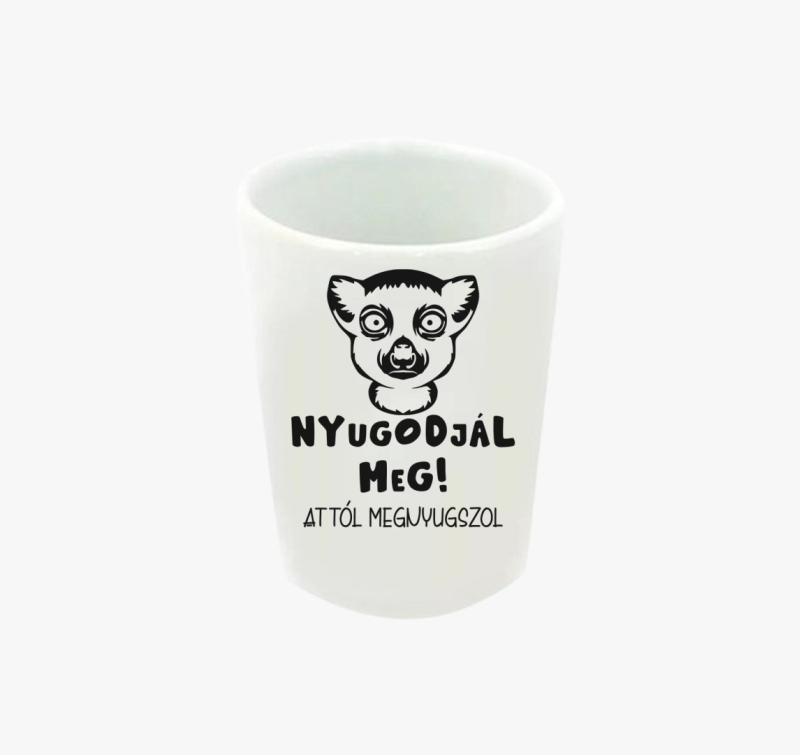 Nyugodjál meg attól megnyugszol vicces feles pohár