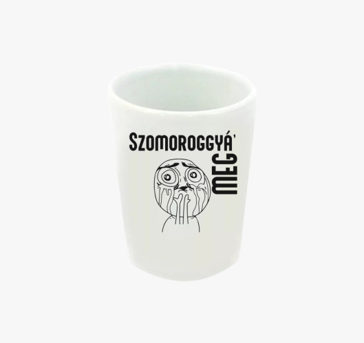 Szomoroggyá meg feles pohár