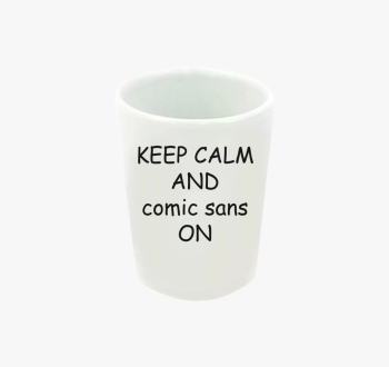 Keep calm comic sans...