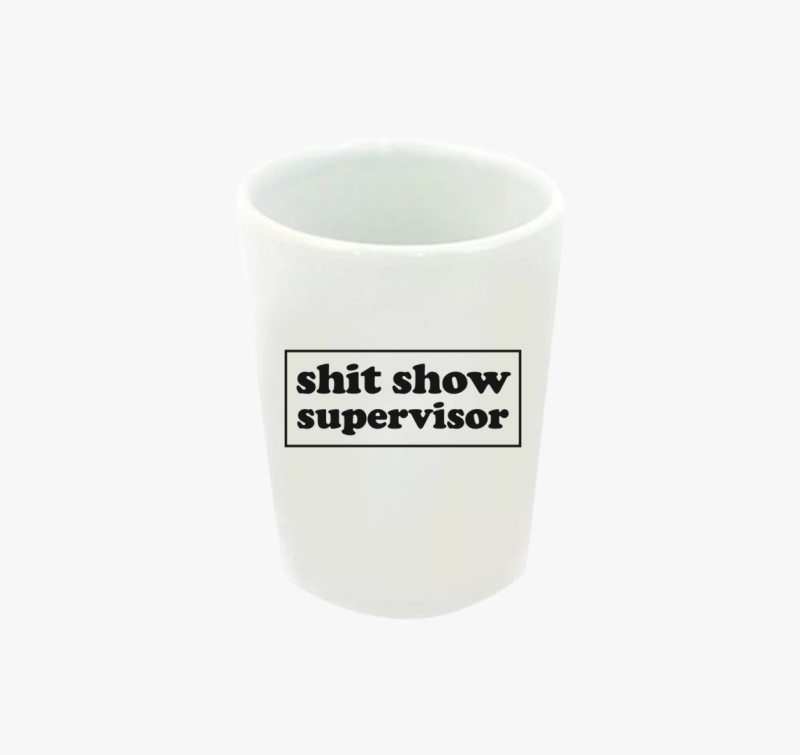 Shit show supervisor feles pohár
