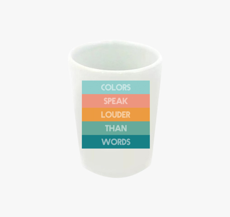 COLORS SPEAK LOUDER THAN WORDS feles pohár