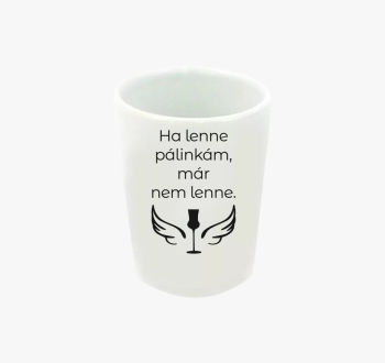 Ha lenne pálinkám fe...