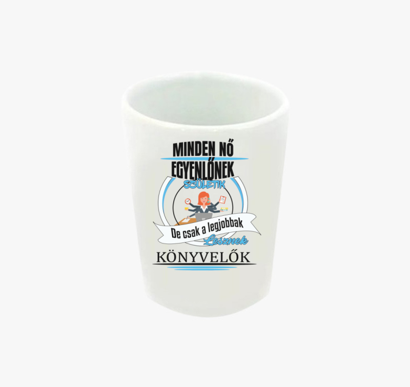 Minden nő egyenlőnek születik, de csak a legjobbak lesznek könyvelők feles pohár