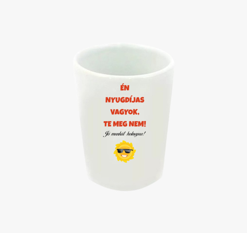 Nyugdíjas vagyok, te meg nem - vicces feles pohár