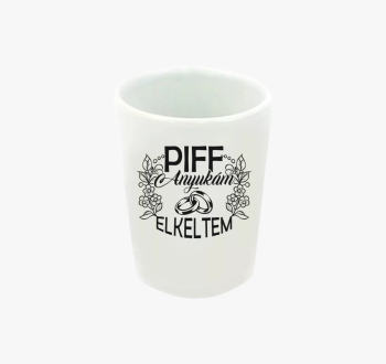 Piff elkeltem anyuká...