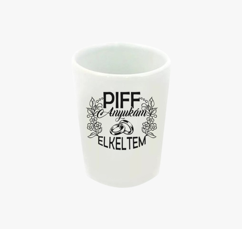 Piff elkeltem anyukám feles pohár