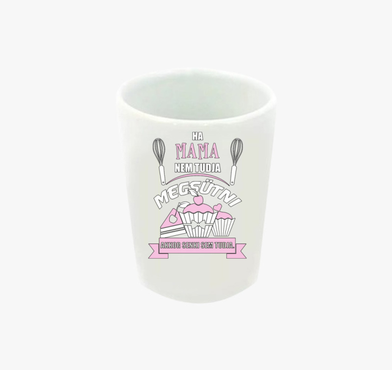 Ha mama nem tudja megsütni, akkor senki sem feles pohár