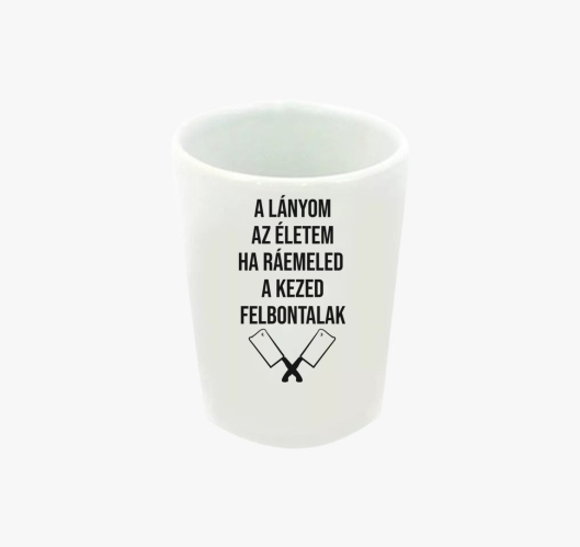 A lányom az életem ha ráemeled...