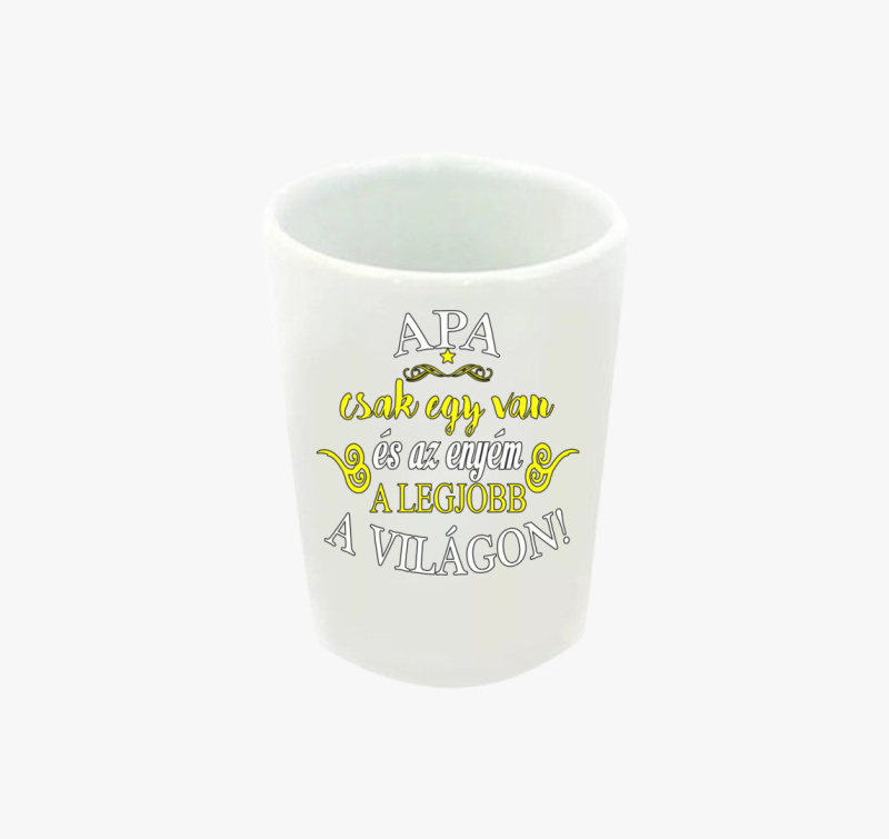 Apa csak egy van a világon és az enyém a legjobb feles pohár