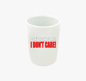 Don't talk to me I d...