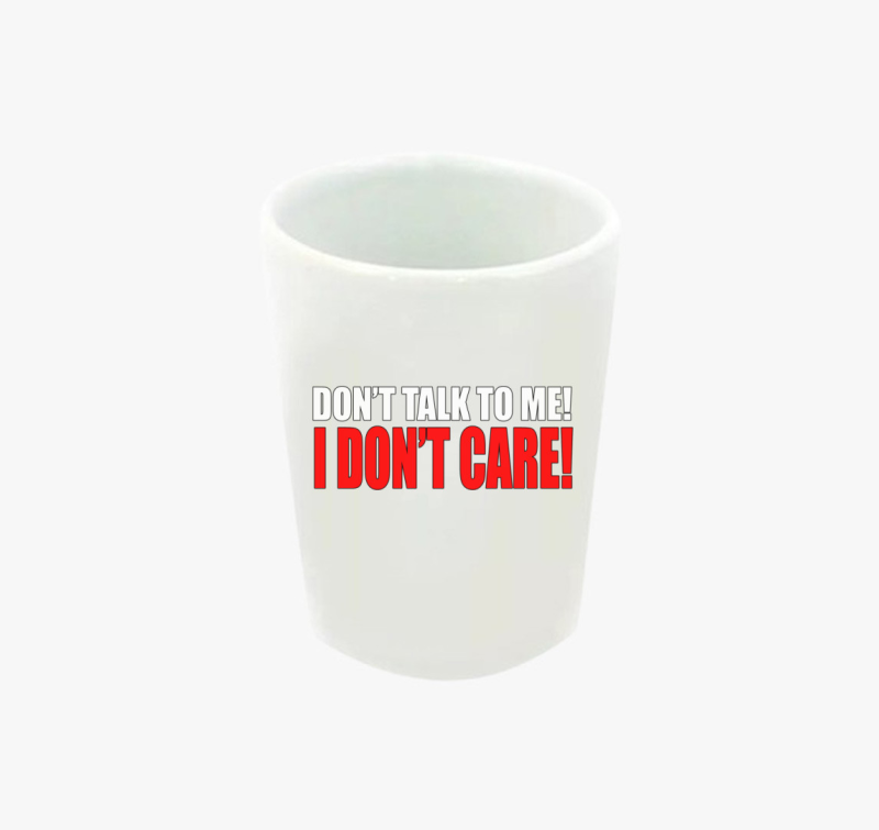 Don't talk to me I don't care feles pohár