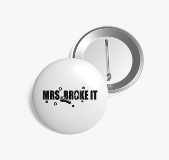 Mrs broke it kitűző