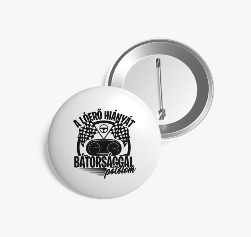 A lóerő hiányt bátorsággal pótolom kitűző