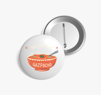 You had me at Gazpac...