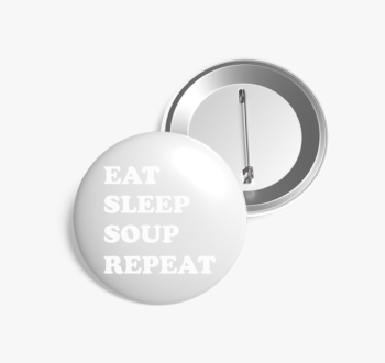 EAT SLEEP SOUP kitűz