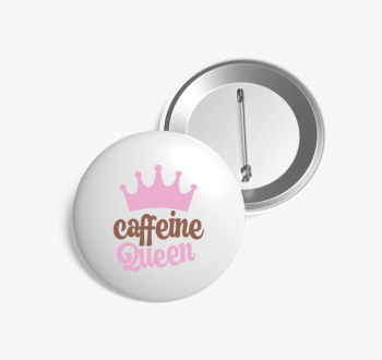 Caffeine Queen kitűz
