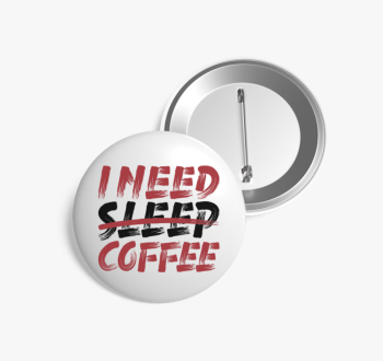 I need coffee kitűző