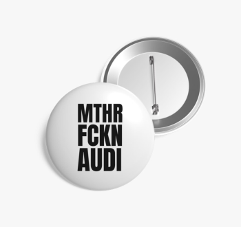 Mthr fckn Audi kitűz