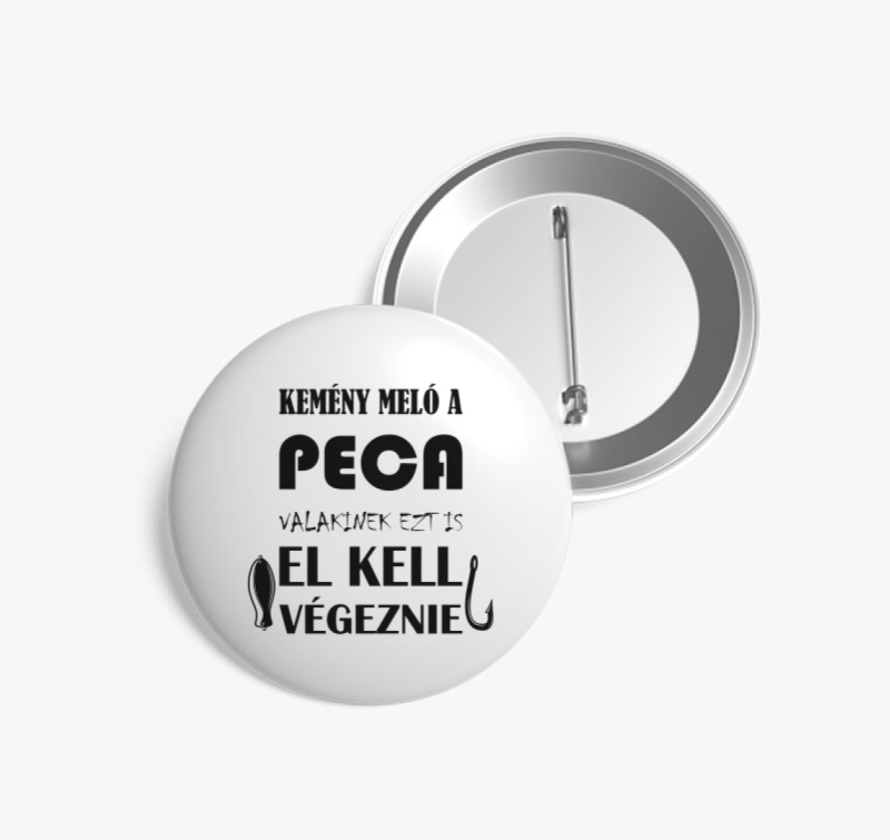 Kemény meló a peca valakinek ezt is el kell végeznie kitűző