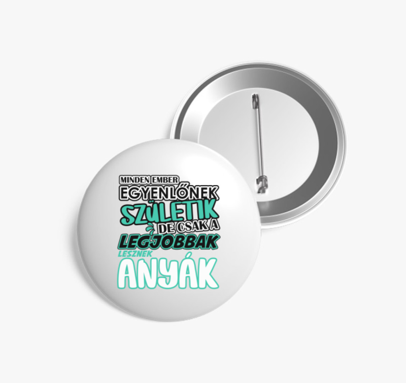 Egyenlőnek születik Anya kitűző