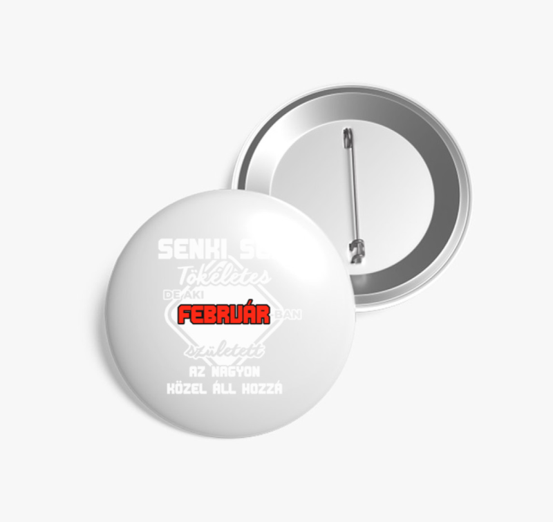 Senki sem tökéletes de aki februárban született nagyon közel áll hozzá kitűző